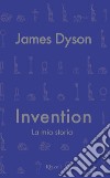 Invention. E-book. Formato EPUB ebook di James Dyson