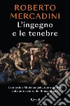 L'ingegno e le tenebre. E-book. Formato EPUB ebook di Roberto Mercadini