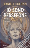 Io sono Persefone. E-book. Formato EPUB ebook di Daniele Coluzzi