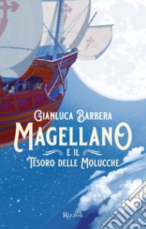 Magellano e il tesoro delle Molucche. E-book. Formato EPUB ebook di Gianluca Barbera