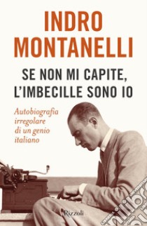 Se non mi capite, l'imbecille sono io. E-book. Formato EPUB ebook di Indro Montanelli