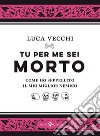 Tu per me sei morto. E-book. Formato EPUB ebook di Luca Vecchi