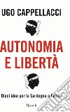 Autonomia e libertà. E-book. Formato EPUB ebook di Ugo Cappellacci