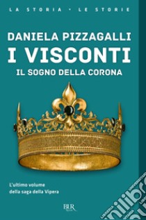 I visconti. Il sogno della corona. E-book. Formato EPUB ebook di Daniela Pizzagalli