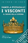 I visconti. Il sogno della corona. E-book. Formato EPUB ebook di Daniela Pizzagalli