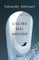 Uscire dal mondo. E-book. Formato EPUB ebook