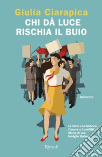 Chi dà luce rischia il buio. E-book. Formato EPUB ebook di Giulia Ciarapica