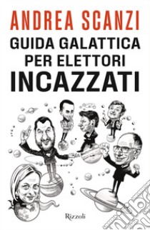 Guida galattica per elettori incazzati. E-book. Formato EPUB ebook di Andrea Scanzi