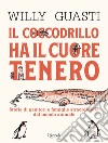 Il coccodrillo ha il cuore tenero. E-book. Formato EPUB ebook