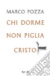 Chi dorme non piglia Cristo. E-book. Formato EPUB ebook