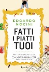 Fatti i piatti tuoi. E-book. Formato EPUB ebook di Edoardo Mocini