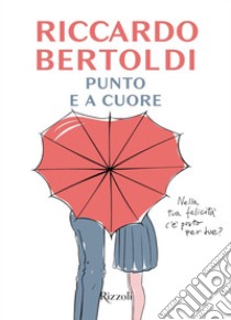 Punto e a cuore. E-book. Formato EPUB ebook di Riccardo Bertoldi