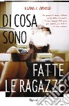 Di cosa sono fatte le ragazze. E-book. Formato EPUB ebook