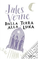 Dalla Terra alla Luna. E-book. Formato EPUB ebook