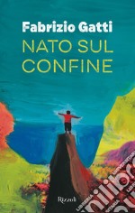 Nato sul confine. E-book. Formato EPUB