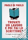 Trovati un lavoro e poi fai lo scrittore. E-book. Formato EPUB ebook