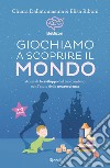 Giochiamo a scoprire il mondo. E-book. Formato EPUB ebook di Chiara Dallatomasina