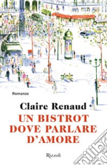 Un bistrot dove parlare d'amore. E-book. Formato EPUB ebook di Claire Renaud