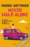 Never walk alone. E-book. Formato EPUB ebook di Marco Cattaneo