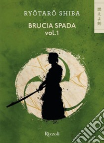 Brucia, Spada!  - vol.1. E-book. Formato EPUB ebook di Ryotaro Shiba