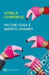 Ma che cosa è questo amore?. E-book. Formato EPUB ebook di Achille Campanile