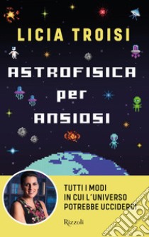 Astrofisica per ansiosi. E-book. Formato EPUB ebook di Licia Troisi