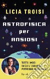 Astrofisica per ansiosi. E-book. Formato EPUB ebook