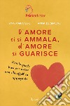 D'amore ci si ammala, d'amore si guarisce. E-book. Formato EPUB ebook