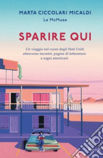 Sparire qui. E-book. Formato EPUB ebook di Marta Ciccolari Micaldi