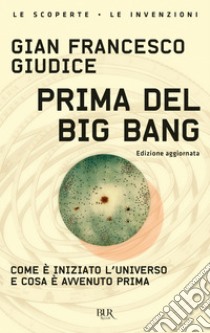 Prima del Big Bang. E-book. Formato EPUB ebook di Gian Francesco Giudice