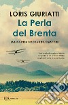 La perla del Brenta. E-book. Formato EPUB ebook di Loris Giuriatti