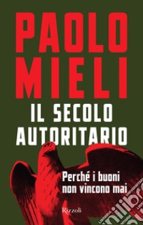 Il secolo autoritario. E-book. Formato EPUB ebook di Paolo Mieli