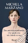 Sto ancora aspettando che qualcuno mi chieda scusa. E-book. Formato EPUB ebook di Michela Marzano