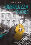 La debolezza del cuore. E-book. Formato EPUB ebook