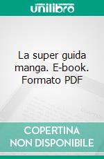 La super guida manga. E-book. Formato PDF ebook