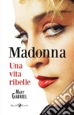 Madonna. Una vita ribelle. E-book. Formato EPUB ebook