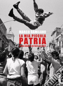 La mia piccola patria. E-book. Formato EPUB ebook di Marco Damilano