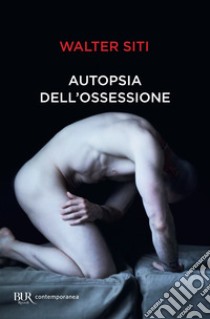 Autopsia dell'ossessione. E-book. Formato EPUB ebook di Walter Siti