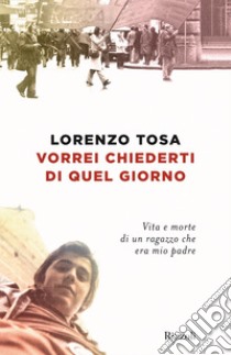 Vorrei chiederti di quel giorno. E-book. Formato EPUB ebook di Lorenzo Tosa