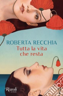 Tutta la vita che resta. E-book. Formato EPUB ebook di Roberta Recchia