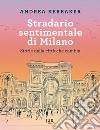 Stradario sentimentale di Milano. E-book. Formato EPUB ebook di Andrea Kerbaker