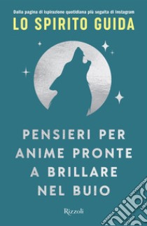 Pensieri per anime pronte a brillare nel buio. E-book. Formato EPUB ebook di Lo Spirito Guida