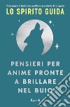 Pensieri per anime pronte a brillare nel buio. E-book. Formato EPUB ebook di Lo Spirito Guida