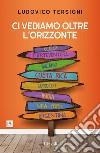 Ci vediamo oltre l'orizzonte. E-book. Formato EPUB ebook di Ludovico Tersigni