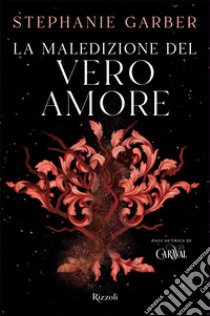 La maledizione del vero amore. E-book. Formato EPUB ebook di Stephanie Garber