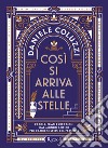 Così si arriva alle stelle. Parole, frasi e citazioni dal mondo antico per capire se stessi e il presente. E-book. Formato EPUB ebook di Daniele Coluzzi