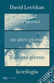 Ogni giorno. La trilogia. E-book. Formato EPUB ebook di David Levithan