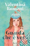 Guarda che è vero. E-book. Formato EPUB ebook di Valentina Romani