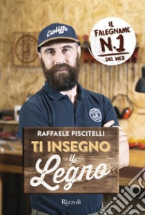 Ti insegno il legno. E-book. Formato EPUB ebook di Raffaele Piscitelli