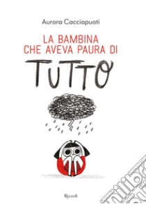 La bambina che aveva paura di tutto. E-book. Formato EPUB ebook di Aurora Cacciapuoti